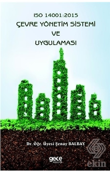 ISO 14001: 2015-Çevre Yönetim Sistemi ve Uygulaması - Şenay Balbay - Gece Kitaplığı ISO 14001: 2015-Çevre Yönetim Sistemi ve Uygulaması - Şenay Balbay - Gece Kitaplığı