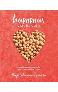 Hummus Where The Heart İs: Moreish Vegan Recipes For Nutritious And Tasty Dips