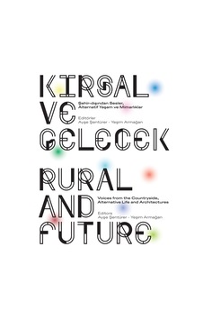 Kırsal Ve Gelecek: Şehir-dışından Sesler, Alternatif Yaşam Ve Mimarlıklar / Rural And Future: Voices Kırsal Ve Gelecek: Şehir-dışından Sesler, Alternatif Yaşam Ve Mimarlıklar / Rural And Future: Voices