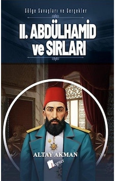 Iı. Abdülhamid Ve Sırları / Altay Akman Iı. Abdülhamid Ve Sırları / Altay Akman