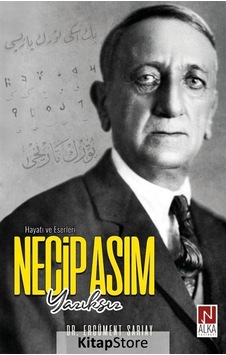 Necip Asım Yazıksız - Hayatı ve Eserleri - Ercüment Sarıay - Alka Yayınevi Necip Asım Yazıksız - Hayatı ve Eserleri - Ercüment Sarıay - Alka Yayınevi