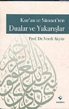 Kur'an ve Sünnet'ten Dualar ve Yakarışlar - Vecdi Akyüz - Rağbet Yayınları Kur'an ve Sünnet'ten Dualar ve Yakarışlar - Vecdi Akyüz - Rağbet Yayınları
