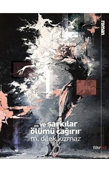 Ve Şarkılar Ölümü Çağırır - M. Dilek Kızmaz - Fihrist Ve Şarkılar Ölümü Çağırır - M. Dilek Kızmaz - Fihrist