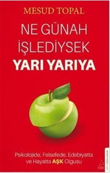 Ne Günah İşlediysek Yarı Yarıya - Psikolojide Felsefede Edebiyatta ve Hayatta Aşk Olgusu - Mesud Topal - Destek Yayınları Ne Günah İşlediysek Yarı Yarıya - Psikolojide Felsefede Edebiyatta ve Hayatta Aşk Olgusu - Mesud Topal - Destek Yayınları