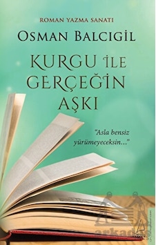 Kurgu İle Gerçeğin Aşkı - Roman Yazma Sanatı - Osman Balcıgil - Destek Yayınları Kurgu İle Gerçeğin Aşkı - Roman Yazma Sanatı - Osman Balcıgil - Destek Yayınları