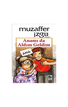 Anamı da Aldım Geldim - Muzaffer İzgü - Bilgi Yayınevi