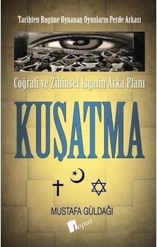 Coğrafi Ve Zihinsel İşgalin Arka Planı - Kuşatma / Mustafa Güldağı