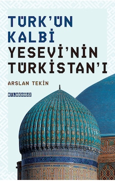 Türk Ün Kalbi Yesevi Nin Türkistan I Türk Ün Kalbi Yesevi Nin Türkistan I