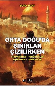 Orta Doğu'da Sınırlar Çizilirken / Bora İyiat