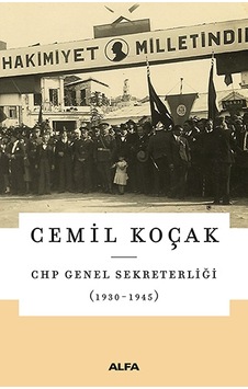 CHP Genel Sekreterliği (1930-1945) - Cemil Koçak - Alfa Yayıncılık