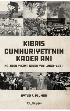 Kıbrıs Cumhuriyeti'nin Kader Anı / Aytuğ F. Plümer Kıbrıs Cumhuriyeti'nin Kader Anı / Aytuğ F. Plümer