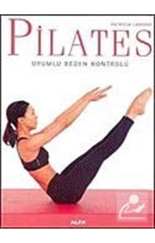 Pilates Uyumlu Beden Kontrolü - Patrica Lamond - Alfa Yayıncılık Pilates Uyumlu Beden Kontrolü - Patrica Lamond - Alfa Yayıncılık