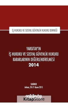 Yargıtay'ın İş Hukuku ve Sosyal Güvenlik Hukuku Kararlarının Değerlendirilmesi Semineri 2014- On İki Levha Yayıncılık Yargıtay'ın İş Hukuku ve Sosyal Güvenlik Hukuku Kararlarının Değerlendirilmesi Semineri 2014- On İki Levha Yayıncılık
