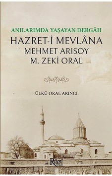 Anılarımda Yaşayan Dergah Hazret-i Mevlana - M. Zeki Oral - Mehmet Arısoy - Rumi Yayınları Anılarımda Yaşayan Dergah Hazret-i Mevlana - M. Zeki Oral - Mehmet Arısoy - Rumi Yayınları