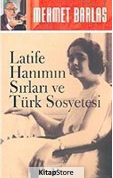 Latife Hanımın Sırları ve Türk Sosyetesi - Mehmet Barlas - Birey Yayıncılık