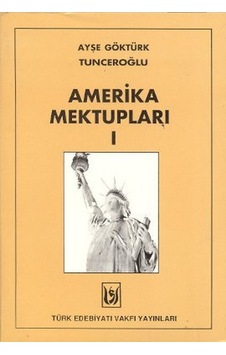 Amerika Mektupları 1 - A. G. Tunceroğlu - Türk Edebiyatı Vakfı Yayınları Amerika Mektupları 1 - A. G. Tunceroğlu - Türk Edebiyatı Vakfı Yayınları