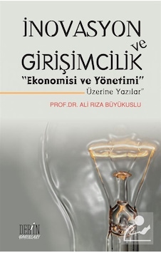 İnovasyon ve Girişimcilik - Ali Rıza Büyükuslu - Derin Yayınları İnovasyon ve Girişimcilik - Ali Rıza Büyükuslu - Derin Yayınları