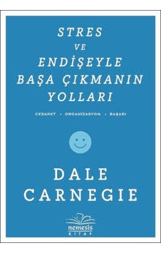 Stres ve Endişeyle Başa Çıkmanın Yolları - Dale Carnegie - Nemesis Kitap