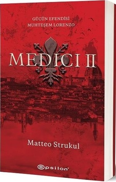 Medici 2 - Gücün Efendisi Muhteşem Lorenzo - Matteo Strukul - Epsilon Yayınevi Medici 2 - Gücün Efendisi Muhteşem Lorenzo - Matteo Strukul - Epsilon Yayınevi