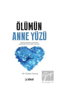 Ölümün Anne Yüzü - Özden Savaş - İdeal Kültür Yayıncılık Ölümün Anne Yüzü - Özden Savaş - İdeal Kültür Yayıncılık