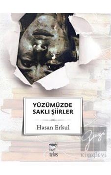 Yüzümüzde Saklı Şiirler - Hasan Erkul - Telos Yayıncılık Yüzümüzde Saklı Şiirler - Hasan Erkul - Telos Yayıncılık