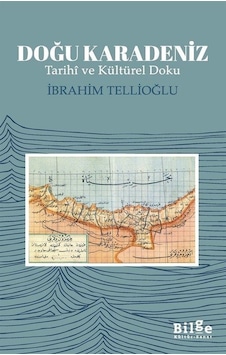 Doğu Karadeniz - Tarihi ve Kültürel Doku - İbrahim Tellioğlu - Bilge Kültür Sanat Doğu Karadeniz - Tarihi ve Kültürel Doku - İbrahim Tellioğlu - Bilge Kültür Sanat