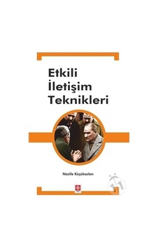Etkili İletişim Teknikleri - Nazife Küçükaslan - Ekin Basım Yayın Etkili İletişim Teknikleri - Nazife Küçükaslan - Ekin Basım Yayın