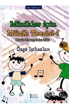 Minikler için Müzik Teorisi 1 - Özge Işıksalan - Müzik Eğitimi Yayınları Minikler için Müzik Teorisi 1 - Özge Işıksalan - Müzik Eğitimi Yayınları
