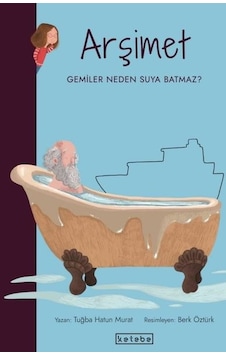 Arşimet-Gemiler Neden Suya Batmaz? Parlak Fikirler - Tuğba Hatun Murat - Ketebe Arşimet-Gemiler Neden Suya Batmaz? Parlak Fikirler - Tuğba Hatun Murat - Ketebe