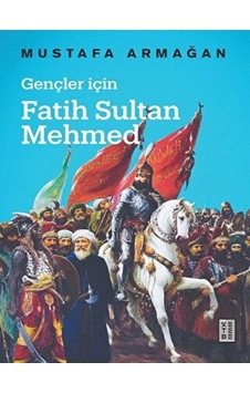 Gençler İçin Fatih Sultan Mehmed - Ketebe Yayınları Gençler İçin Fatih Sultan Mehmed - Ketebe Yayınları