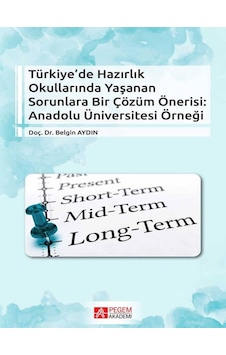 Türkiye'de Hazırlık Okullarında Yaşanan Sorunlara Bir Çözüm Önerisi:Anadolu Üniversitesi Örneği - Belgin Aydın - Pegem Akademi Yayıncılık Türkiye'de Hazırlık Okullarında Yaşanan Sorunlara Bir Çözüm Önerisi:Anadolu Üniversitesi Örneği - Belgin Aydın - Pegem Akademi Yayıncılık