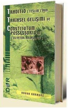 Traditio Teslim 'nun Tarihsel Gelişimi Ve Constitutum Possessorium Zilyetlik Anlaşması Traditio Teslim 'nun Tarihsel Gelişimi Ve Constitutum Possessorium Zilyetlik Anlaşması