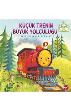 Küçük Trenin Büyük Yolculuğu-Organik Kitap - Timothy Knapman - Beyaz Balina Yayınları Küçük Trenin Büyük Yolculuğu-Organik Kitap - Timothy Knapman - Beyaz Balina Yayınları
