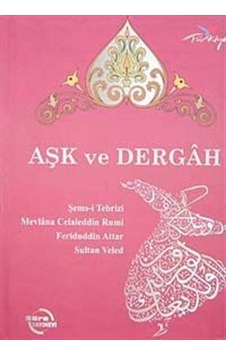 Aşk ve Dergah - Şems-i Tebrizi -  Mevlana Celaleddin-i Rumi - Süre Yayınevi