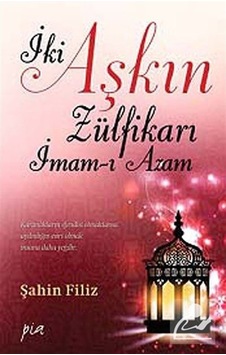 Mercankitap Iki Aşkın Zülfikarı Imam-ı Azam / Prof. Dr. Şahin Filiz Mercankitap Iki Aşkın Zülfikarı Imam-ı Azam / Prof. Dr. Şahin Filiz