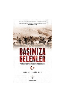 Başımıza Gelenler-93 Harbi ve Mısır Meselesi - Mehmet Arif Bey - İlgi Kültür Sanat Yayınları Başımıza Gelenler-93 Harbi ve Mısır Meselesi - Mehmet Arif Bey - İlgi Kültür Sanat Yayınları