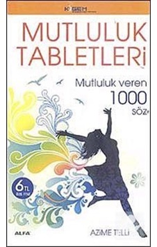 Mutluluk Tabletleri - Mutluluk veren 1000 Söz - Azime Telli - Alfa Yayıncılık Mutluluk Tabletleri - Mutluluk veren 1000 Söz - Azime Telli - Alfa Yayıncılık