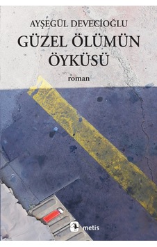 Güzel Ölümün Öyküsü - Ayşegül Devecioğlu - Metis Yayınları Güzel Ölümün Öyküsü - Ayşegül Devecioğlu - Metis Yayınları