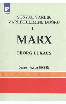 Marx-Sosyal Varlık Varlıkbilimine Doğru 2 - Georg Lukacs - Payel Marx-Sosyal Varlık Varlıkbilimine Doğru 2 - Georg Lukacs - Payel