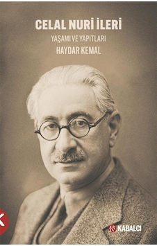 Celal Nuri İleri Yaşamı Ve Yapıtları / Haydar Kemal Celal Nuri İleri Yaşamı Ve Yapıtları / Haydar Kemal