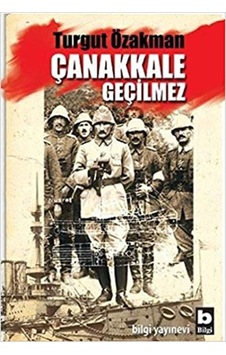 Çanakkale Geçilmez Turgut Özakman Bilgi Yayinevi 9789752205352 Çanakkale Geçilmez Turgut Özakman Bilgi Yayinevi 9789752205352