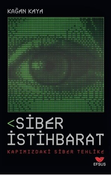 Siber İstihbarat Kapımızdaki Siber Tehlike / Kağan Kaya Siber İstihbarat Kapımızdaki Siber Tehlike / Kağan Kaya