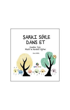 Şarkı Söyle Dans Et - Onur Erol - Eğiten Kitap