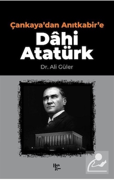 Çankaya'dan Anıtkabir'e Dahi Atatürk- Halk Kitabevi