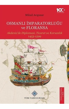 Osmanlı İmparatorluğu Ve Floransa Akdeniz'de Diplomasi, Ticare... Osmanlı İmparatorluğu Ve Floransa Akdeniz'de Diplomasi, Ticare...