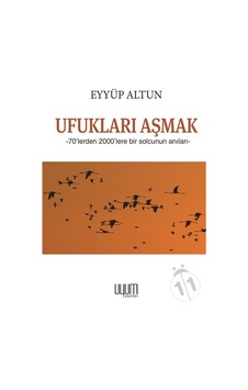 Ufukları Aşmak - 70'lerden 2000'lere Bir Solcunun Anıları - Eyyüp Altun - Uyum Yayıncılık Ufukları Aşmak - 70'lerden 2000'lere Bir Solcunun Anıları - Eyyüp Altun - Uyum Yayıncılık