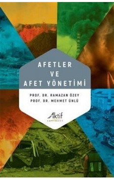 Afetler ve Afet Yönetimi - Mehmet Ünlü - Aktif Yayınları Afetler ve Afet Yönetimi - Mehmet Ünlü - Aktif Yayınları