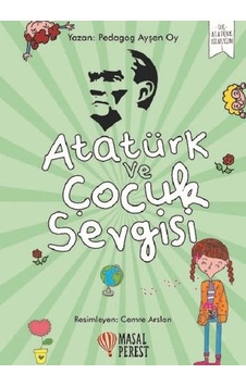 Atatürk ve Çocuk Sevgisi-İlk Atatürk Kitaplığım 1 - Ayşen Oy - Masalperest Atatürk ve Çocuk Sevgisi-İlk Atatürk Kitaplığım 1 - Ayşen Oy - Masalperest