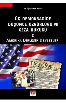 Üç Demokraside Düşünce Özgürlüğü ve Ceza Hukuku 1 - Amerika Birleşik Devletleri - Öykü Didem Aydın - Seçkin Yayıncılık Üç Demokraside Düşünce Özgürlüğü ve Ceza Hukuku 1 - Amerika Birleşik Devletleri - Öykü Didem Aydın - Seçkin Yayıncılık