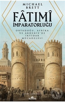 Fatımi İmparatorluğu - Ortadoğu Afrika ve Akdeniz'de İktidar Mücadelesi - Michael Bretten - Kronik Kitap Fatımi İmparatorluğu - Ortadoğu Afrika ve Akdeniz'de İktidar Mücadelesi - Michael Bretten - Kronik Kitap